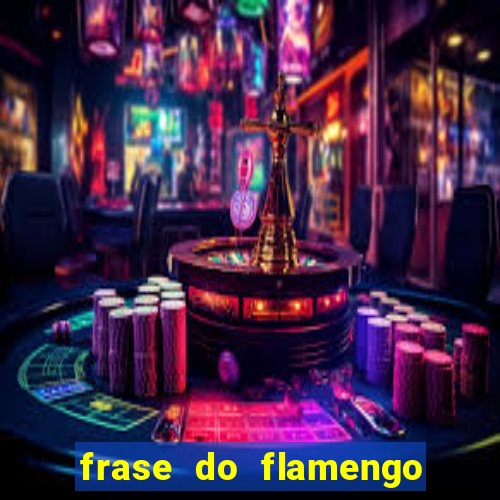 frase do flamengo para foto